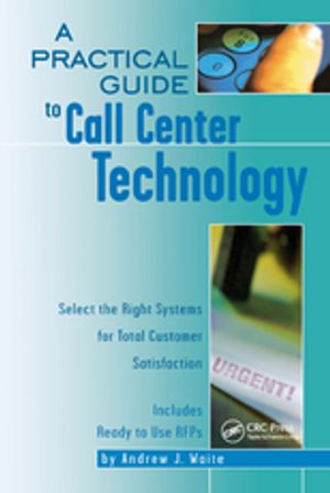 A Practical Guide to Call Center Technology Select the Right Systems for Total Customer SatisfactionŻҽҡ[ Andrew Waite ]
