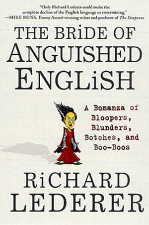 The Bride of Anguished English A Bonanza of Bloopers, Blunders, Botches, and Boo-BoosŻҽҡ[ Richard Lederer ]