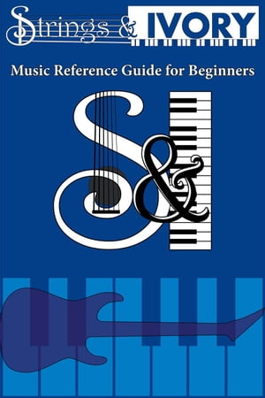 Strings and Ivory: Music Reference Guide for Beginners