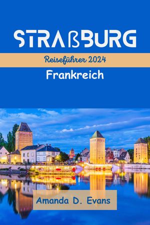 Straßburg Frankreich Reiseführer 2024
