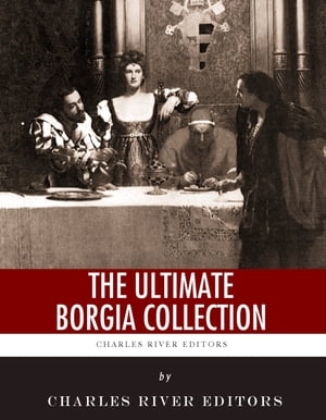 The Ultimate Borgia Collection