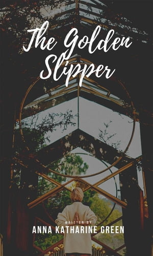 The Golden Slipper【電子書籍】[ Anna Katha