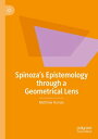 Spinoza’s Epistemology through a Geometrical Lens