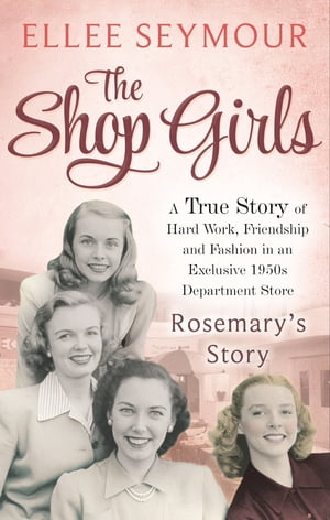ŷKoboŻҽҥȥ㤨The Shop Girls: Rosemary's Story Part 4Żҽҡ[ Ellee Seymour ]פβǤʤ162ߤˤʤޤ