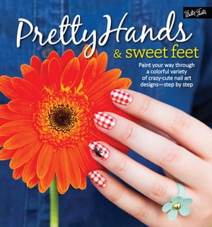 Pretty Hands & Sweet Feet Paint your way through a colorful variety of crazy-cute nail art desig..
