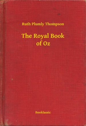 The Royal Book of Oz【電子書籍】[ Ruth Plumly Thompson ]