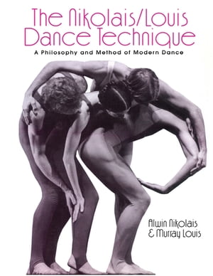The Nikolais/Louis Dance Technique A Philosophy and Method of Modern Dance【電子書籍】[ Murray Louis ](3)