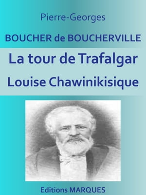 La tour de Trafalgar Louise Chawinikisique【電子書籍】[ Pierre-Georges BOUCHER de BOUCHERVILLE ]