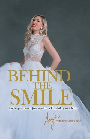 Behind the SmileAn Inspirational Journey from Disability to Ability【電子書籍】[ Anja Christoffersen ]