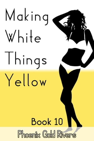 Making White Things Yellow Book 10Żҽҡ[ Phoenix Gold Rivers ]