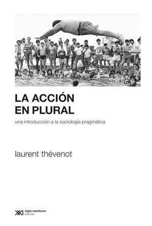 La acci?n en plural Una introducci?n a la sociolog?a pragm?ticaŻҽҡ[ Laurent Th?venot ]