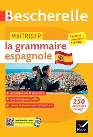 Bescherelle - Ma?triser la grammaire espagnole (grammaire & exercices) lyc?e, classes pr?paratoires et universit? (B1-B2)
