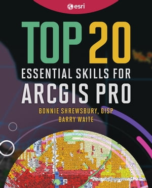 Top 20 Essential Skills for ArcGIS ProŻҽҡ[ Bonnie Shrewsbury, GISP ]
