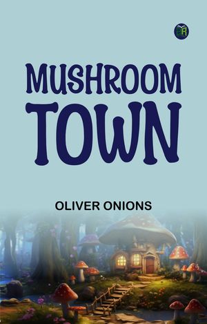 ŷKoboŻҽҥȥ㤨Mushroom TownŻҽҡ[ Oliver Onions ]פβǤʤ158ߤˤʤޤ