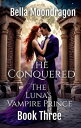 The Conquered The Luna 039 s Vampire Prince, 3【電子書籍】 Bella Moondragon