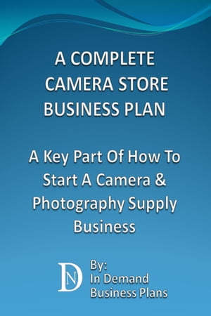 ŷKoboŻҽҥȥ㤨A Complete Camera Store Business Plan: A Key Part Of How To Start A Camera & Photography Supply BusinessŻҽҡ[ In Demand Business Plans ]פβǤʤ1,112ߤˤʤޤ