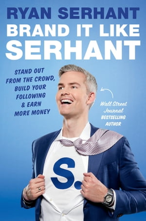 Brand It Like Serhant Stand Out From the Crowd, Build Your Following, and Earn More Money【電子書籍】[ Ryan Serhant ]