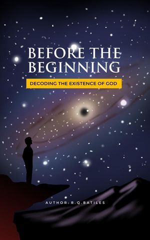 Before The Beginning, Decoding the Existence of God【電子書籍】[ rodel batiles ]