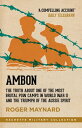 Ambon The truth about one of the most brutal POW camps in World War II and the triumph of the Aussie spirit【電子書籍】 Roger Maynard