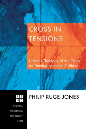 Cross in Tensions Luther's Theology of the Cross as Theologico-social Critique