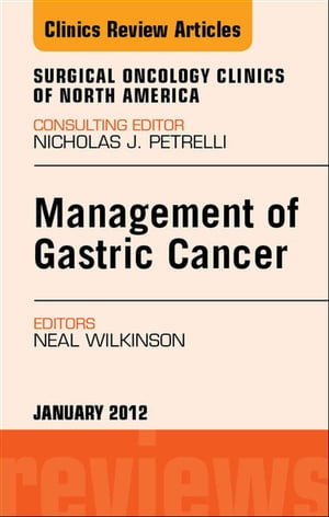 Management of Gastric Cancer, An Issue of Surgical Oncology Clinics
