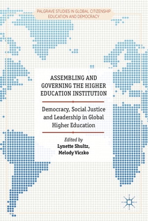 Assembling and Governing the Higher Education Institution Democracy, Social Justice and Leadership in Global Higher Education【電子書籍】