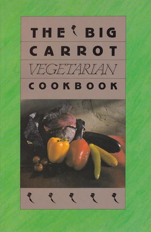 The Big Carrot Vegetarian Cookbook