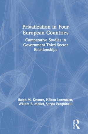 Privatization in Four European Countries Comparative Studies in Government - Third Sector RelationshipsŻҽҡ[ Ralph M. Kramer ]