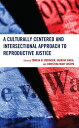 A Culturally Centered and Intersectional Approach to Reproductive Justice【電子書籍】[...