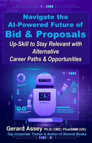 Navigate the AI-Powered Future of Bid & Proposals: Up-Skill to Stay Relevant with Alternative Career Paths & Opportunities