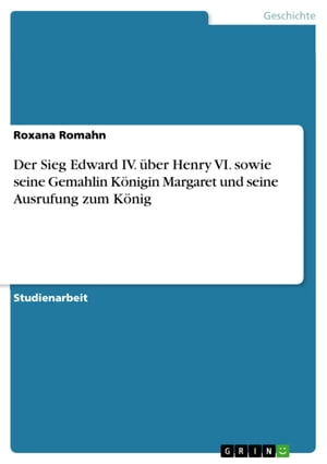 Der Sieg Edward IV. über Henry VI. sowie seine Gemahlin Königin Margaret und seine Ausrufung zum König