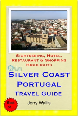 Silver Coast, Portugal Travel Guide - Sightseeing, Hotel, Restaurant &Shopping Highlights (Illustrated)Żҽҡ[ Jerry Wallis ]