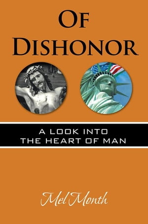 Of Dishonor A Look into the Heart of Man【電子書籍】 Mel Month