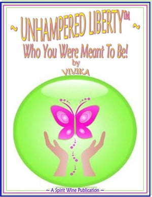 Unhampered Liberty: Who You Were Meant to Be!