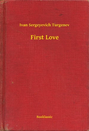 First Love【電子書籍】[ Ivan Sergeyevich T