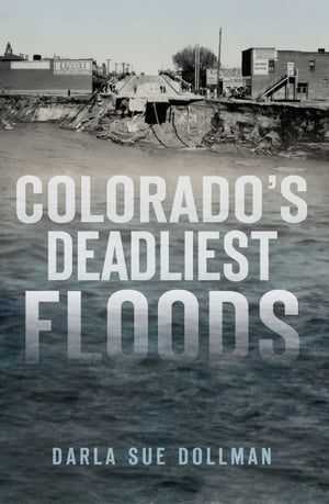 Colorado’s Deadliest Floods