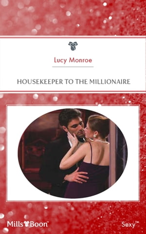 Housekeeper To The Millionaire【電子書籍】[ LUCY MONROE ]