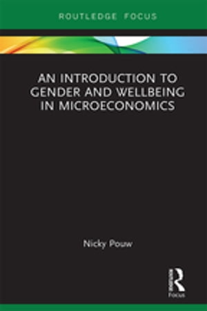 An Introduction to Gender and Wellbeing in Microeconomics【電子書籍】[ Nicky Pouw ]