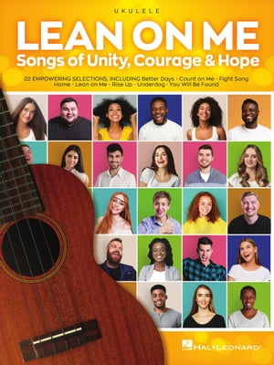 Lean on Me: Songs of Unity, Courage & Hope for Ukulele【電子書籍】[ Hal Leonard Corp. ]