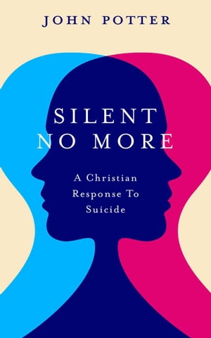 Silent No More: A Christian Response To Suicide【電子書籍】[ John Potter ]