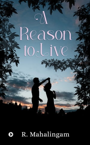 A Reason to Live【電子書籍】[ R. Mahalingam ]