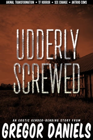 Udderly Screwed【電子書籍】[ Gregor Daniels ]