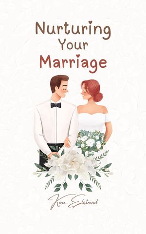 Nurturing Your Marriage【電子書籍】[ Kene Elistrand ]