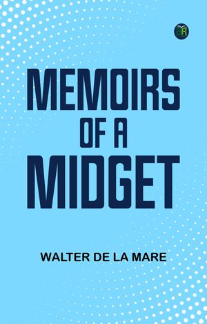 Memoirs of a Midget 【電子書籍】[ Walter De La Mare ]
