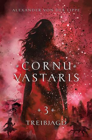 Cornu Vastaris 3 - Treibjagd Band 3 des vierteiligen Romans. Packende Fantasy ?ber das Schicksal der Grenzlande und die Reise einer ungew?hnlichen Heldengruppe.