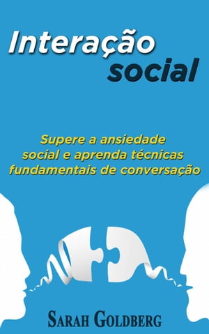 Interação social: Supere a ansiedade social e aprenda técnicas fundamentais de conversação.