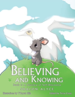 Believing and Knowing Book 1: a Journey of Self Discovery