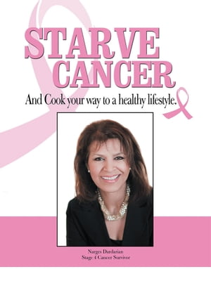 Starve Cancer and Cook Your Way to a Healthy LifestyleŻҽҡ[ Narges Dardarian ]