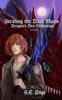 Stealing the Dark Moon: Dragon's Den Orphanage Volume I【電子書籍】[ S.E. Page ]