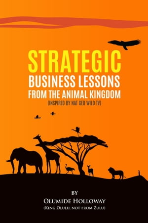 Strategic Business Lessons from the Animal Kingdom.
